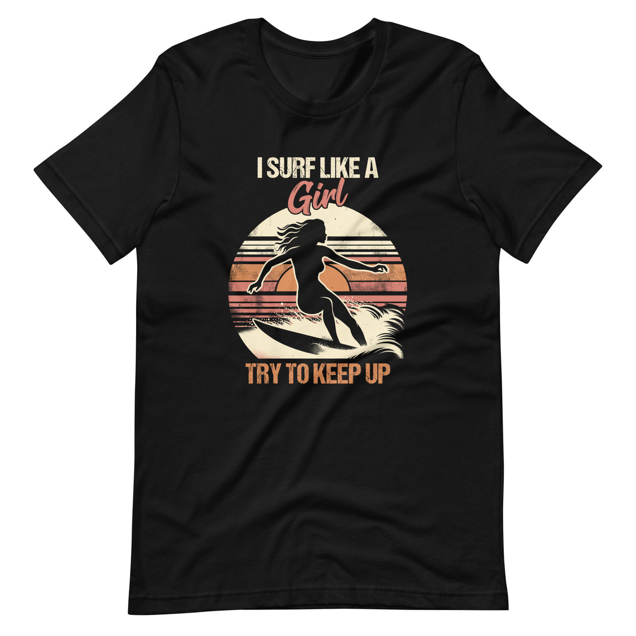 Funny Retro Surf Like A Girl Surfer Surfing Keep Up Unisex T-Shirt