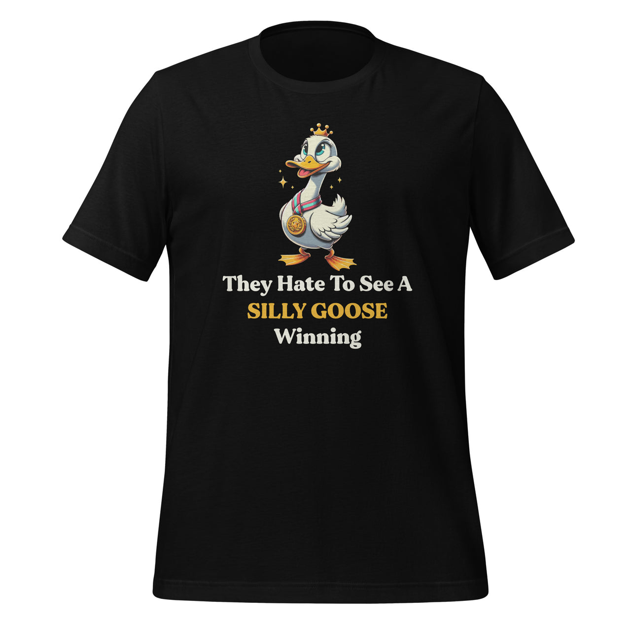 They Hate To See A Silly Goose Winning Funny Quote Unisex T-Shirt