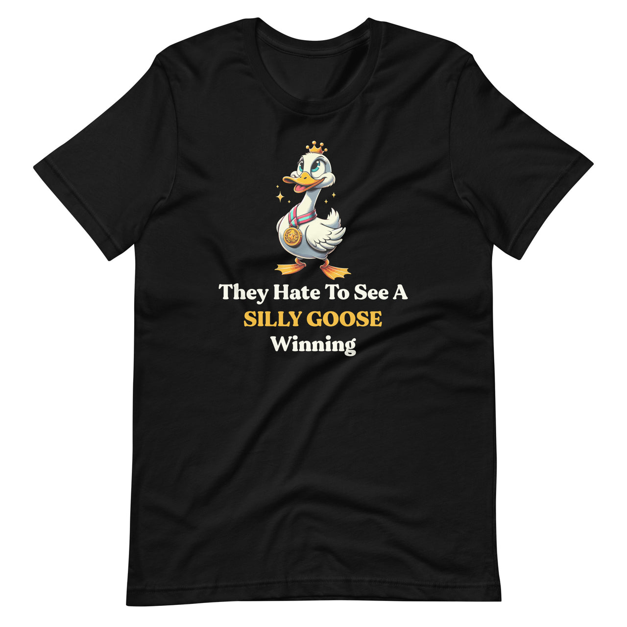 They Hate To See A Silly Goose Winning Funny Quote Unisex T-Shirt