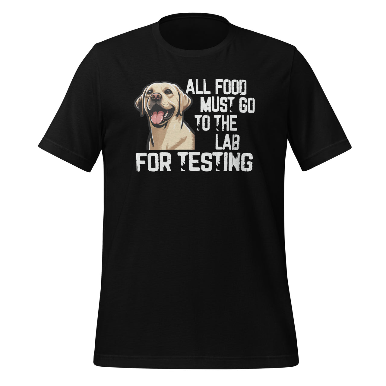 All Food Must Go To The Lab For Testing Cute Labrador Unisex T-Shirt