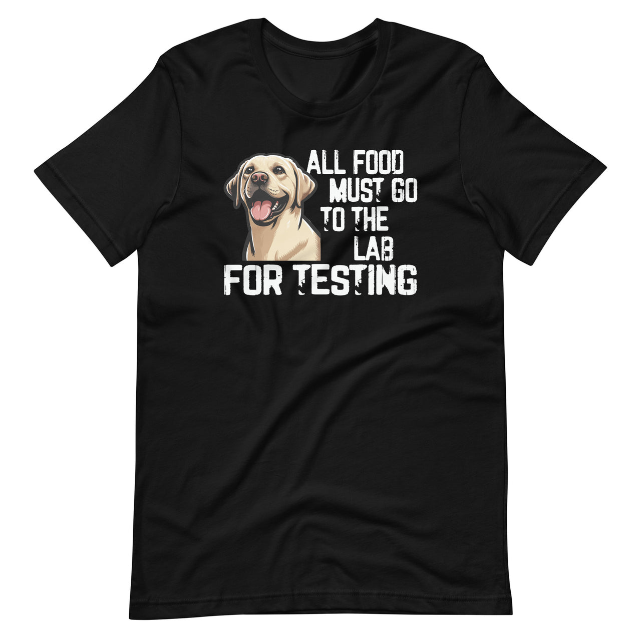 All Food Must Go To The Lab For Testing Cute Labrador Unisex T-Shirt