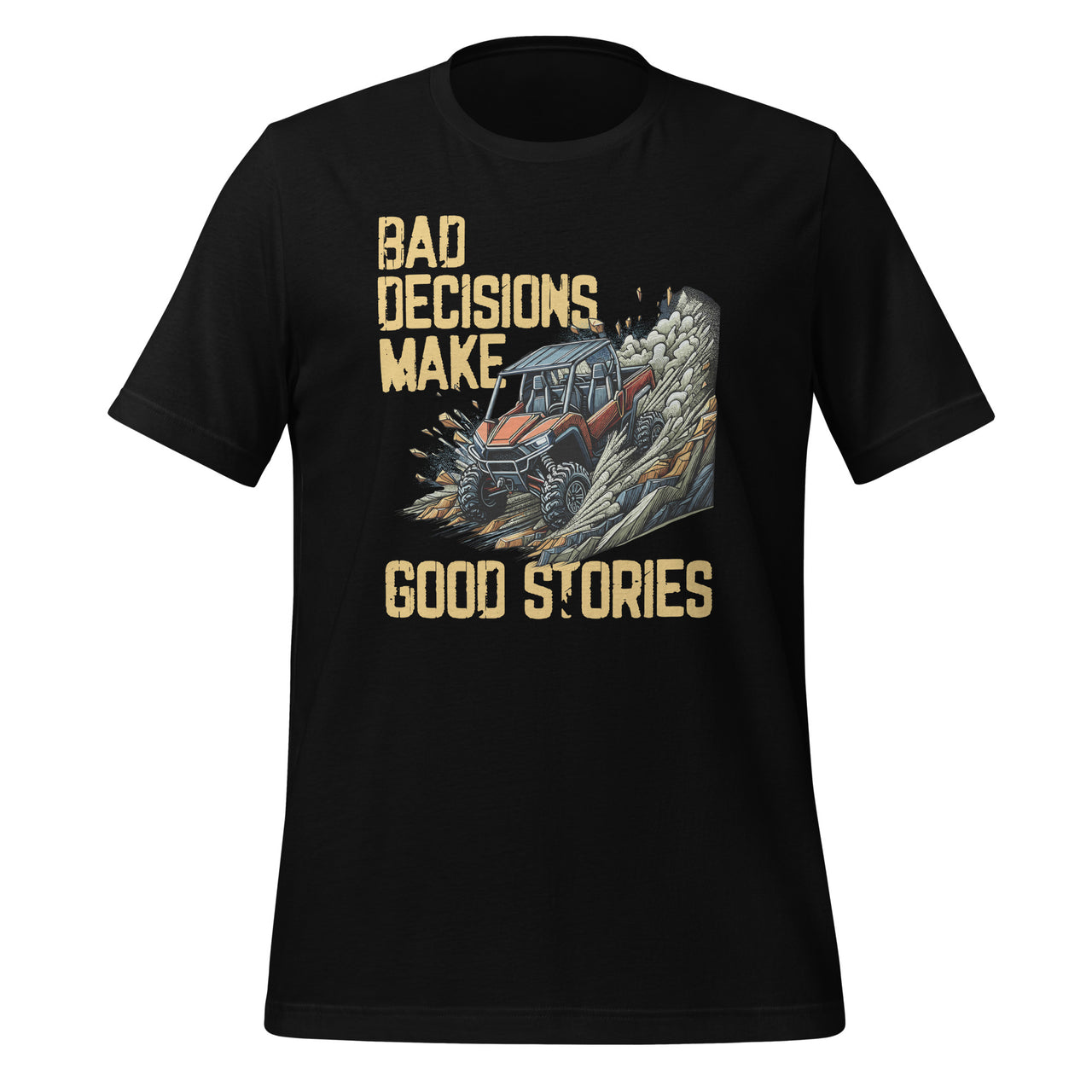 Bad Decisions Good Stories Off-Roading SxS Four Wheeler Unisex T-Shirt