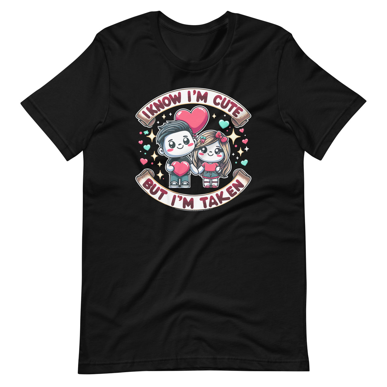 I Know I'm Cute But I'm Taken Boyfriend Girlfriend Couples Unisex T-Shirt