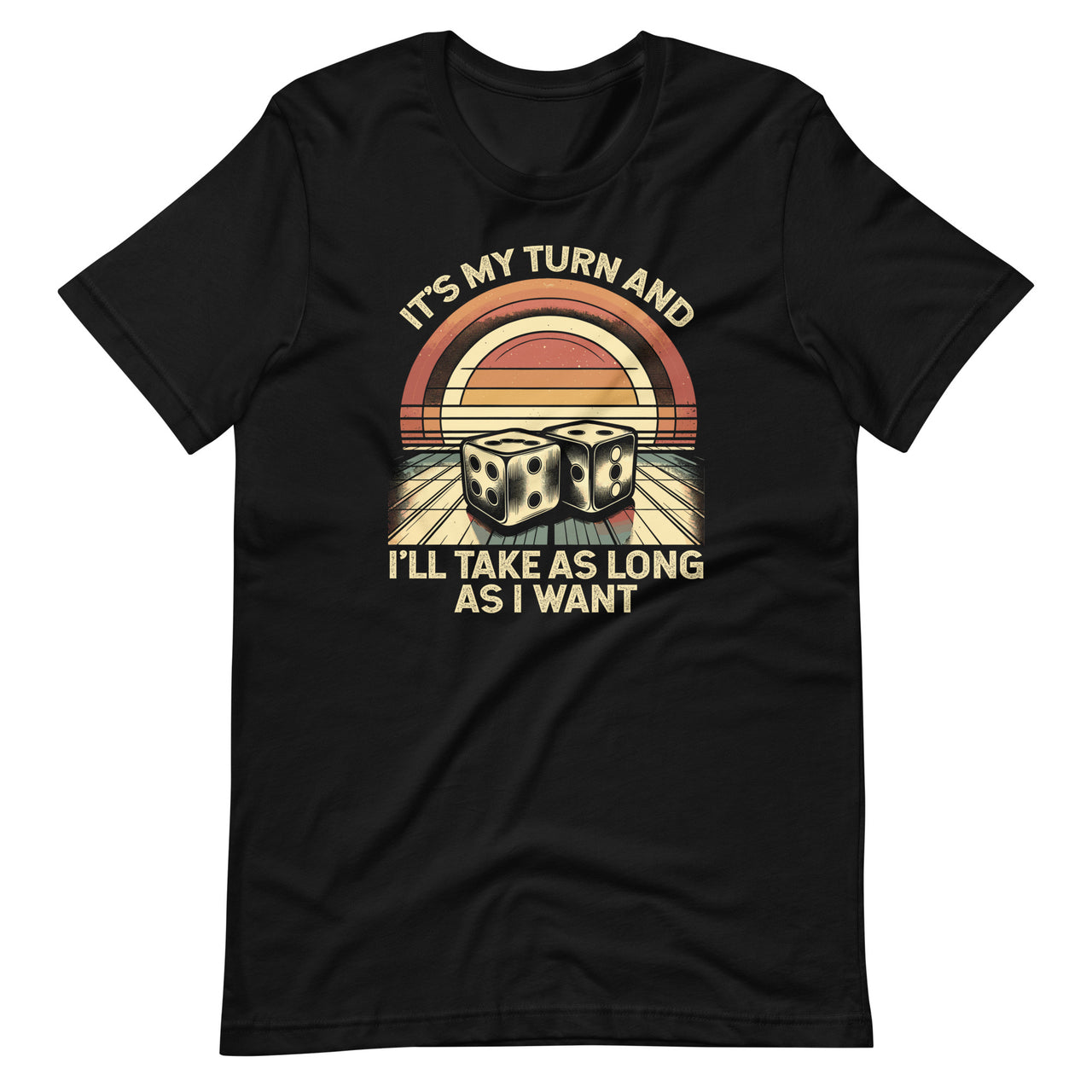 It's My Turn And I'll Take As Long As I Want Board Game Unisex T-Shirt