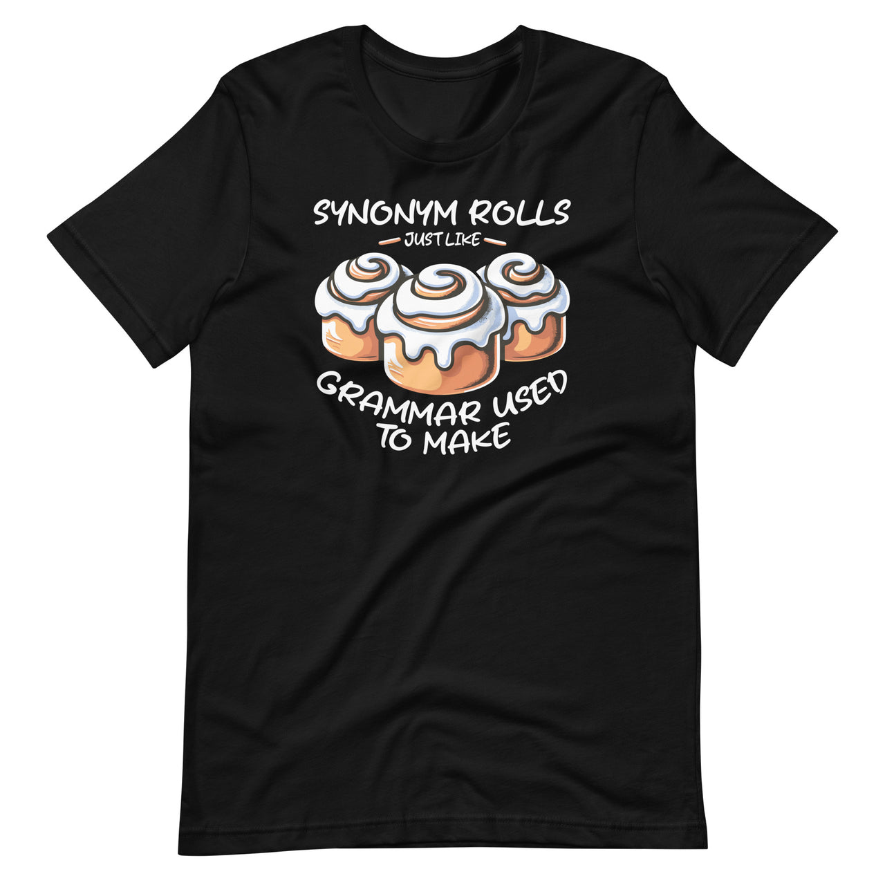 Synonym Rolls Just Like Grammar Used To Make Funny Teacher Unisex T-Shirt