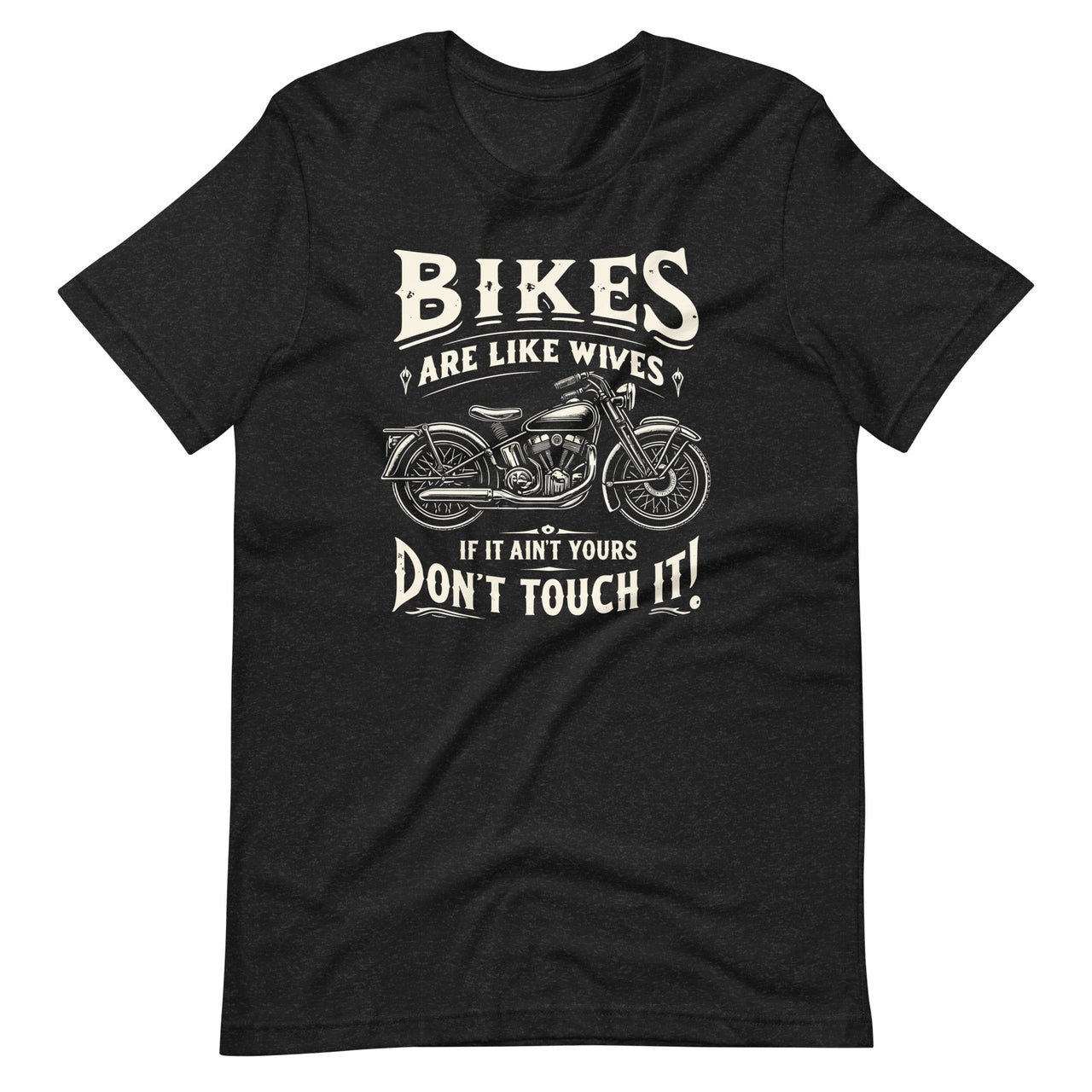 Bikes Are Like Wives Funny Motorcycle Biker Wife Unisex T-Shirt