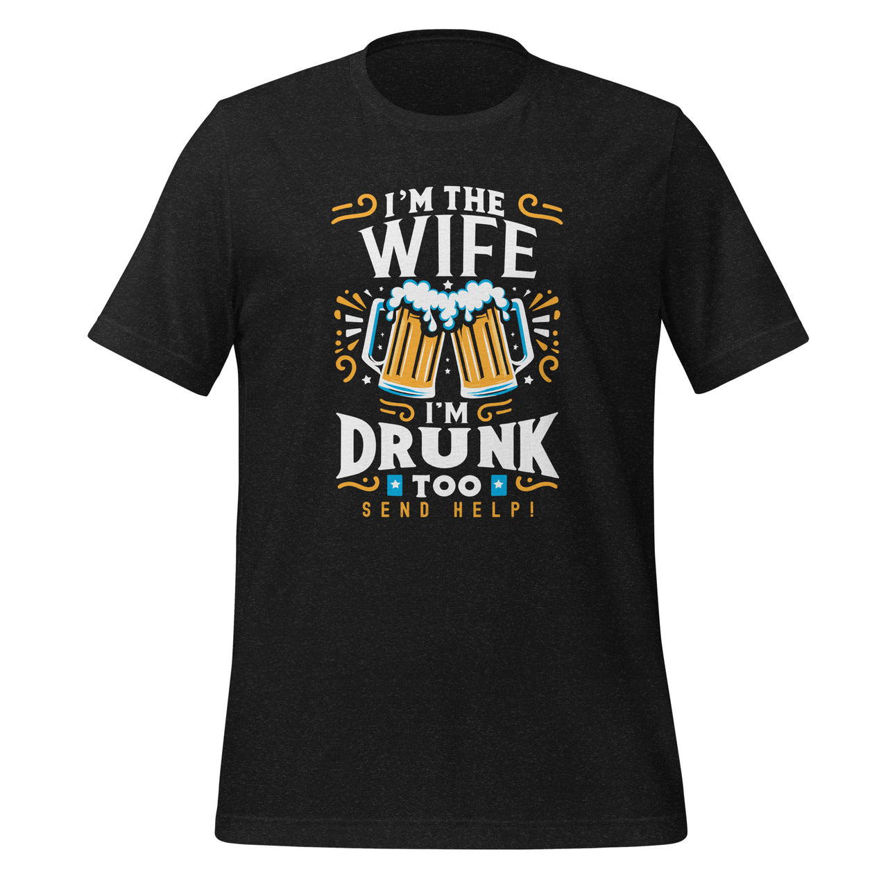 I'm The Wife I'm Drunk Too Funny Matching Couple Drinking Unisex T-Shirt