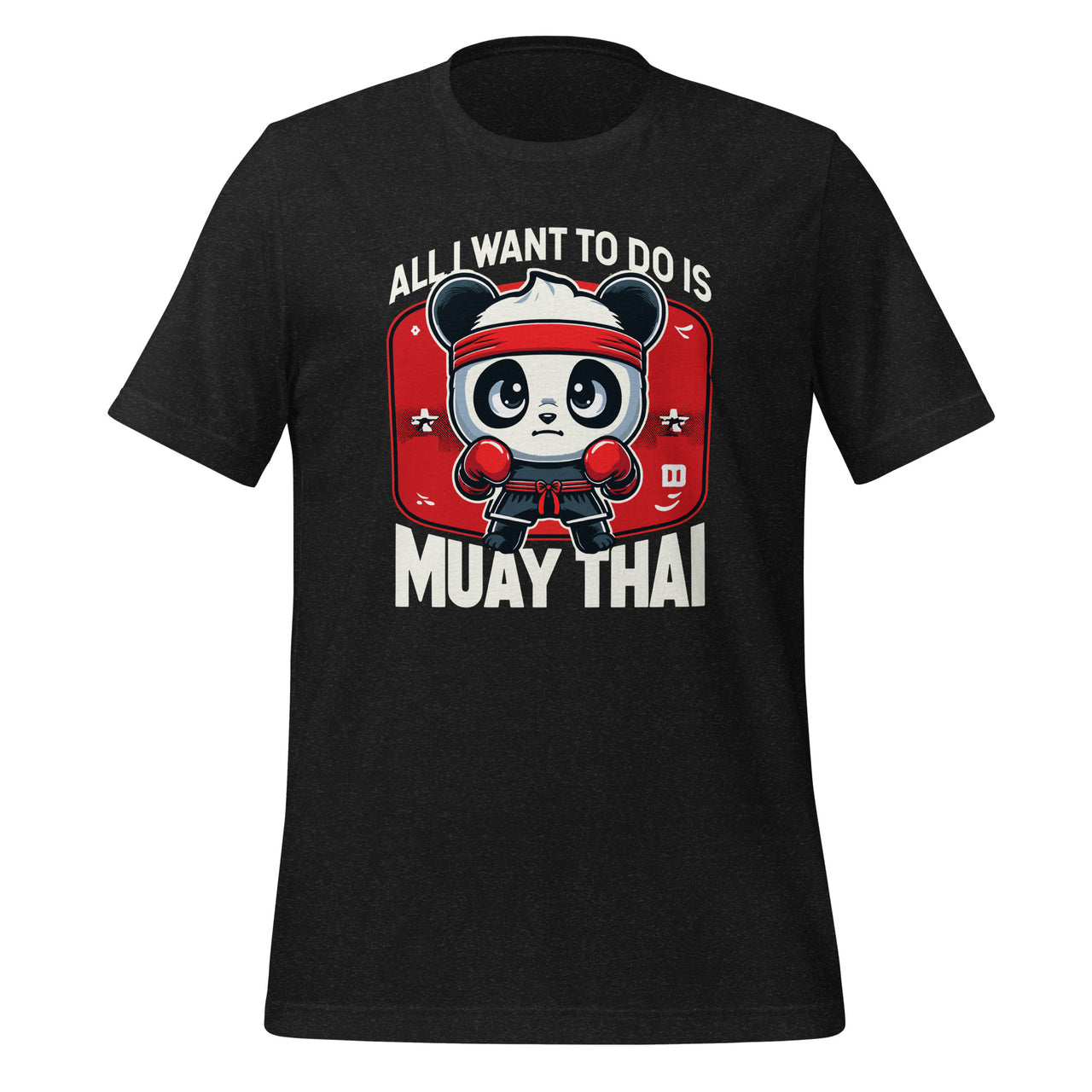 Muay Thai Panda All I Want To Do Is Cute Fighter Boxer Unisex T-Shirt