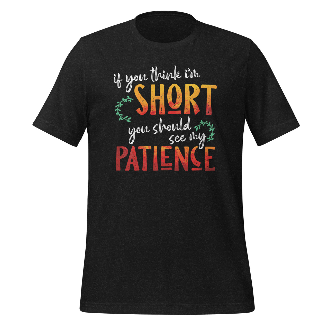 If You Think I'm Short You Should See My Patience - Quote Short-Sleeve Unisex T-Shirt