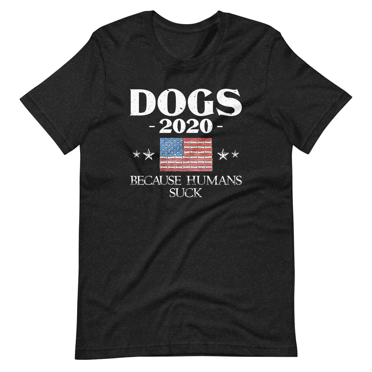 Dogs 2020 Because Humans Suck - Funny Election Political Short-Sleeve Unisex T-Shirt