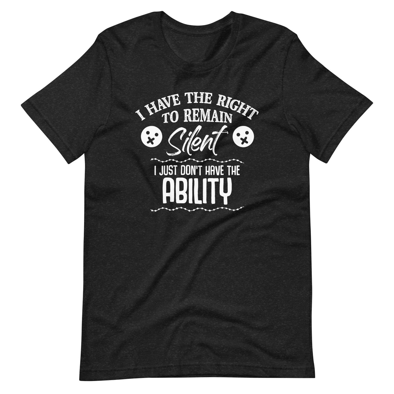 I Have The Right To Remain Silent I Don't Have The Ability Short-Sleeve Unisex T-Shirt