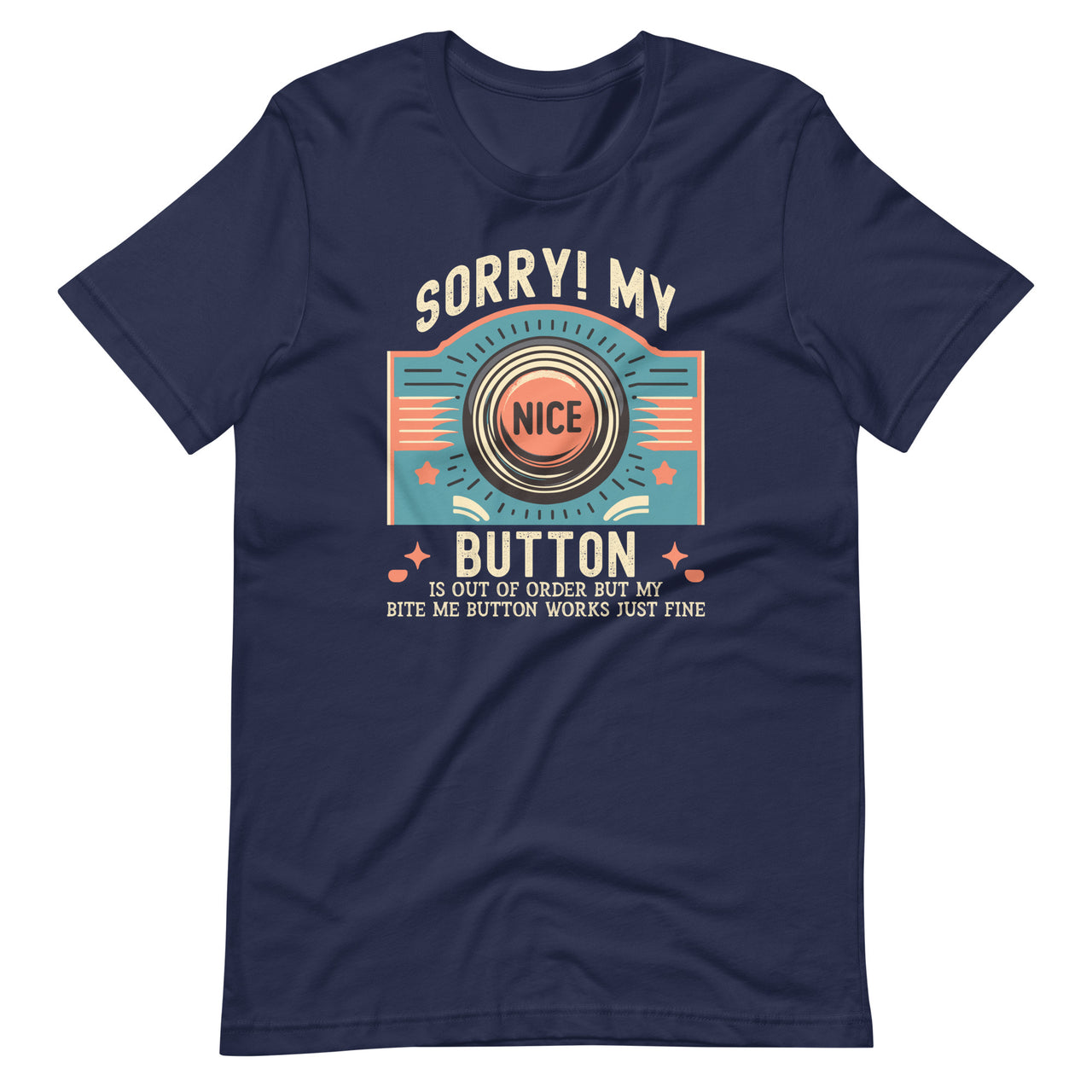 Sorry My Nice Button Is Out of Order, But Bite Me Works Fine  Unisex T-Shirt