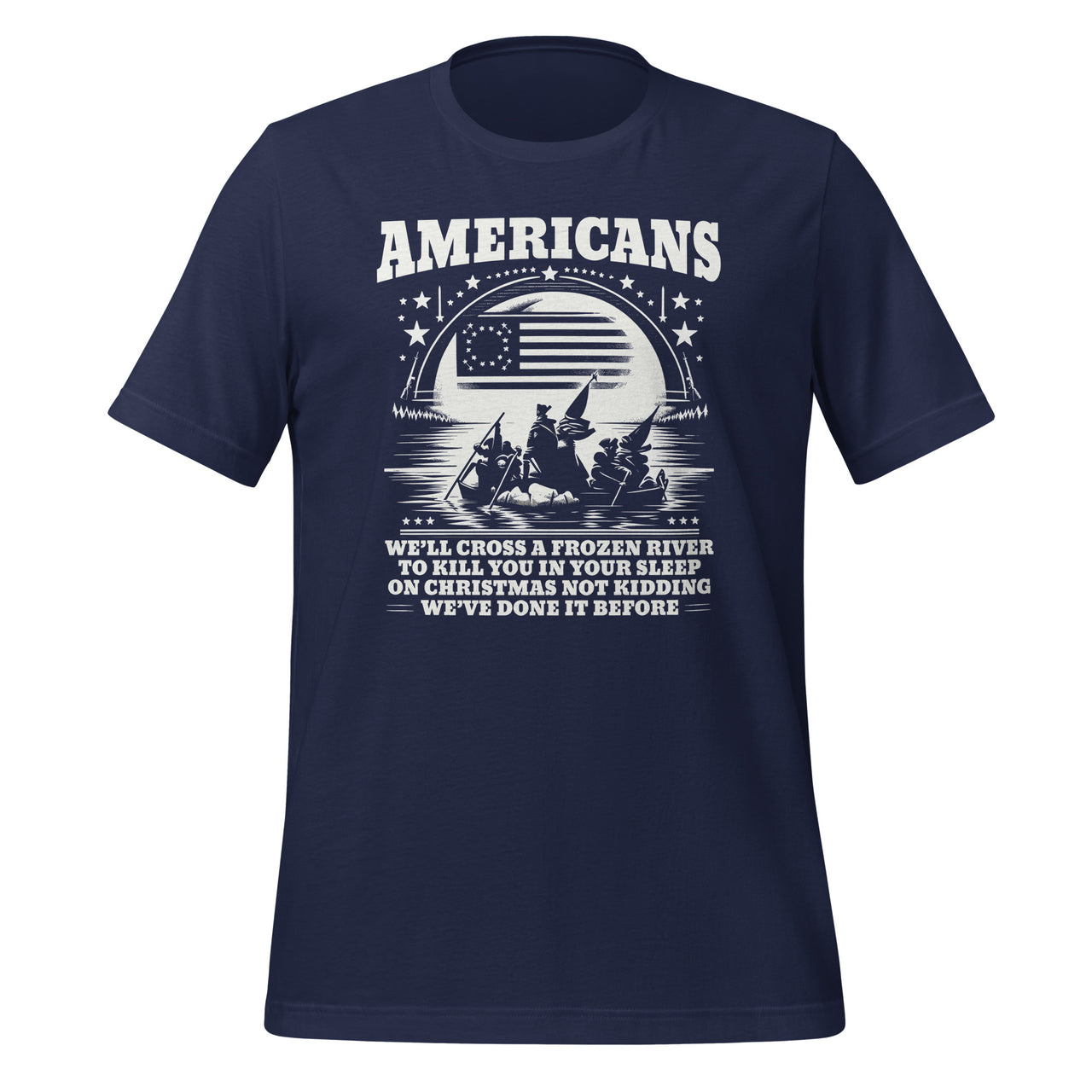 Americans We'll Cross A Frozen River Funny Saying Unisex T-Shirt