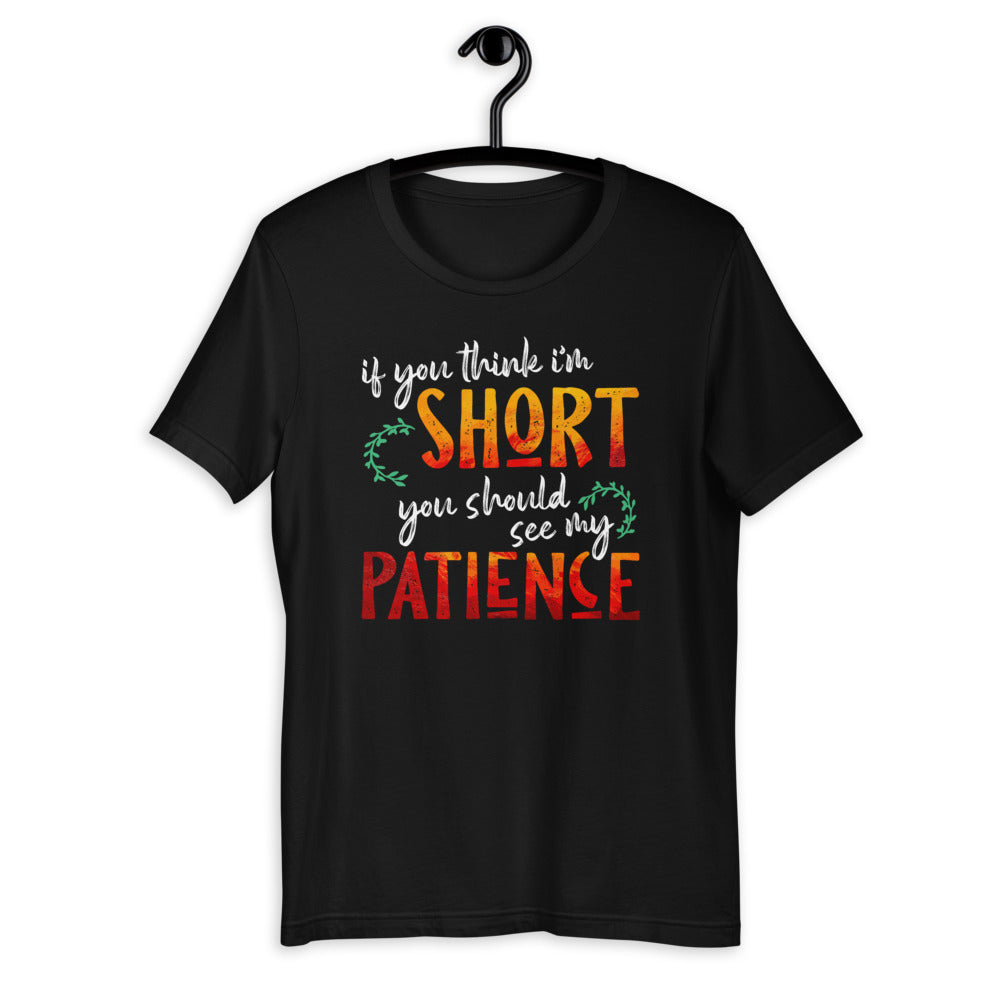 If You Think I'm Short You Should See My Patience - Quote Short-Sleeve Unisex T-Shirt