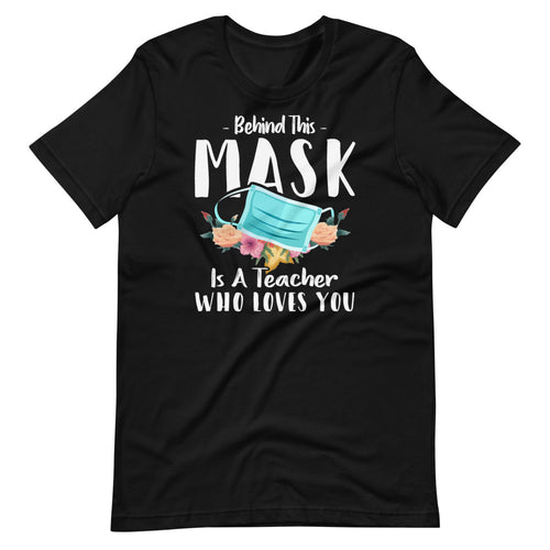 Behind This Mask Is A Teacher Who Loves You - Online School Short-Sleeve Unisex T-Shirt