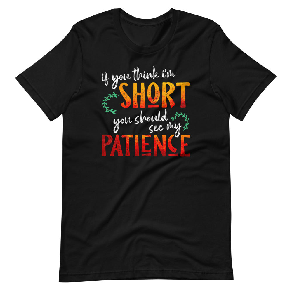 If You Think I'm Short You Should See My Patience - Quote Short-Sleeve Unisex T-Shirt