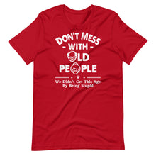 Don't Mess With Old People We Didnt Get Age By Being Stupid Short-Sleeve Unisex T-Shirt