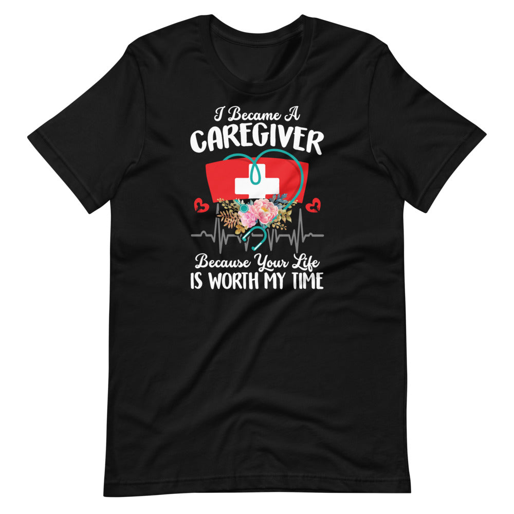 I Became Caregiver Because Your Life Is Worth My Time Floral Short-Sleeve Unisex T-Shirt