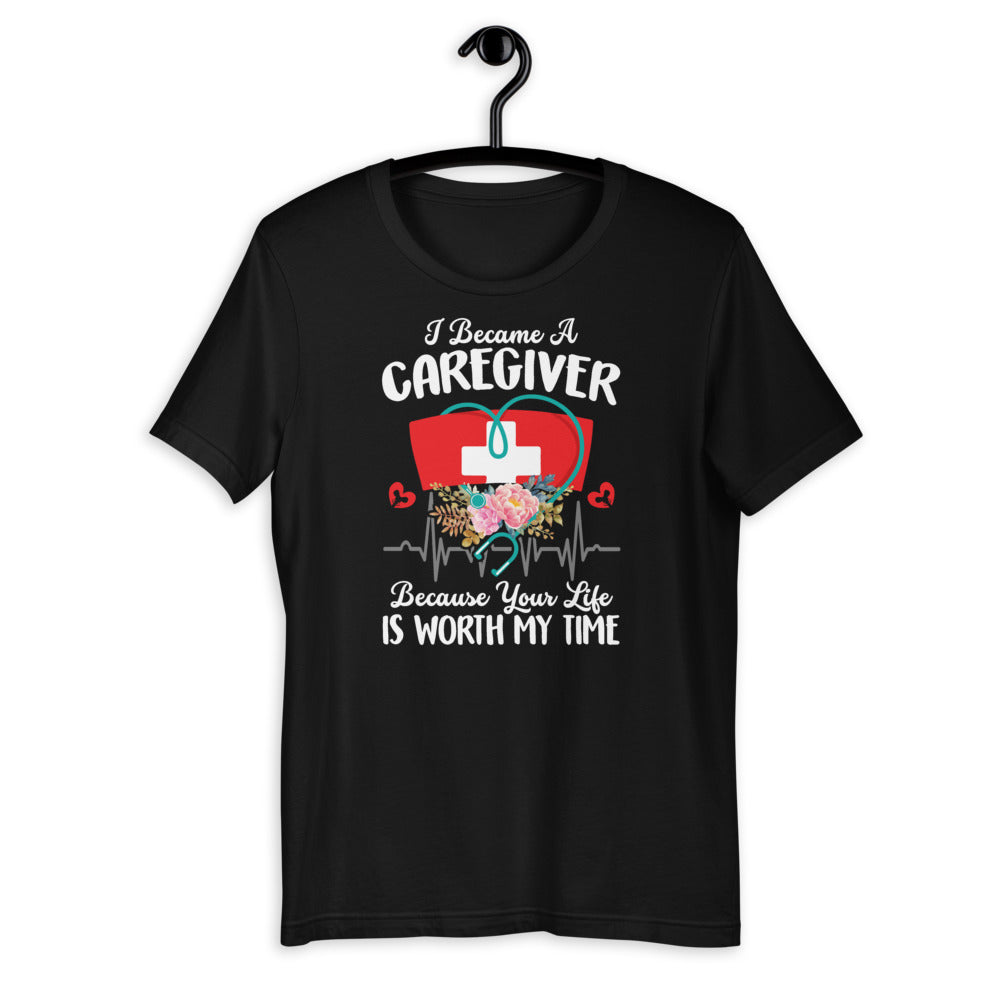 I Became Caregiver Because Your Life Is Worth My Time Floral Short-Sleeve Unisex T-Shirt