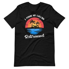I Found My Calling Retirement - Summer Vacation Funny Saying Short-Sleeve Unisex T-Shirt