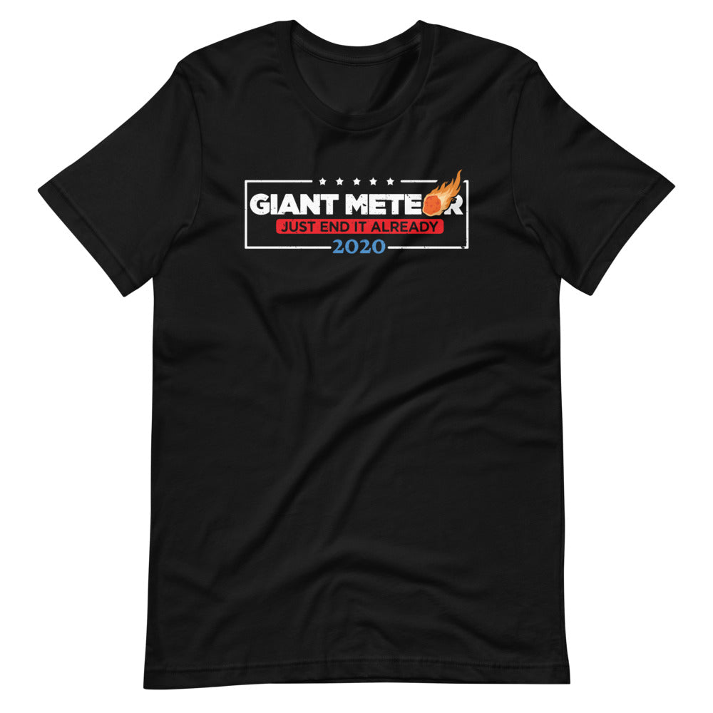 Giant Meteor Just End It Already - 2020 Political Satire Fun Short-Sleeve Unisex T-Shirt