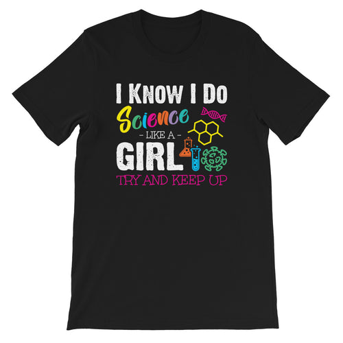 I Know I Do Science Like A Girl Try and Keep Up Scientist Short-Sleeve Unisex T-Shirt