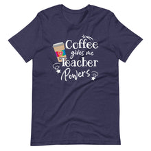Coffee Gives Me Teacher Powers - Teacher Appreciation Quote Short-Sleeve Unisex T-Shirt