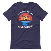 I Found My Calling Retirement - Summer Vacation Funny Saying Short-Sleeve Unisex T-Shirt