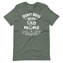 Don't Mess With Old People We Didnt Get Age By Being Stupid Short-Sleeve Unisex T-Shirt