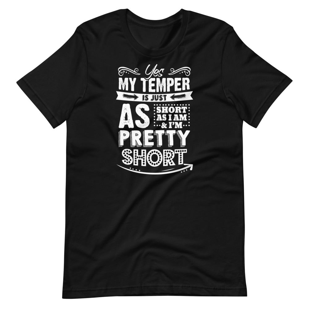 Yes My Temper Is Just As Short As I Am And I'm Pretty Short - Short-Sleeve Unisex T-Shirt
