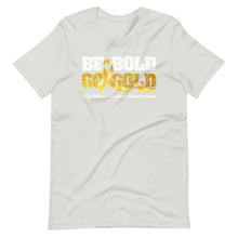 Be Bold Go Gold Childhood Cancer Awareness Motivational Gift Short-Sleeve Unisex T-Shirt