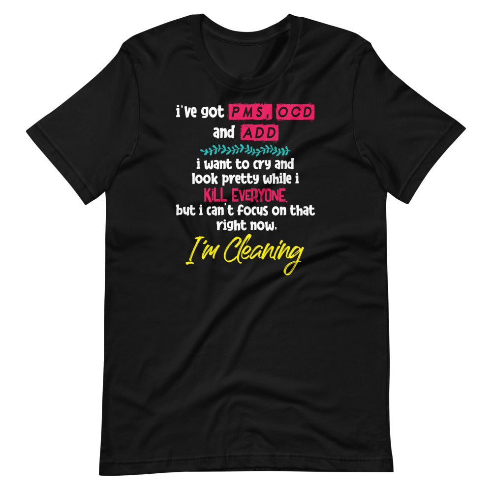 I've Got PMS OCD and ADD I Want To Cry And Look Pretty Short-Sleeve Unisex T-Shirt