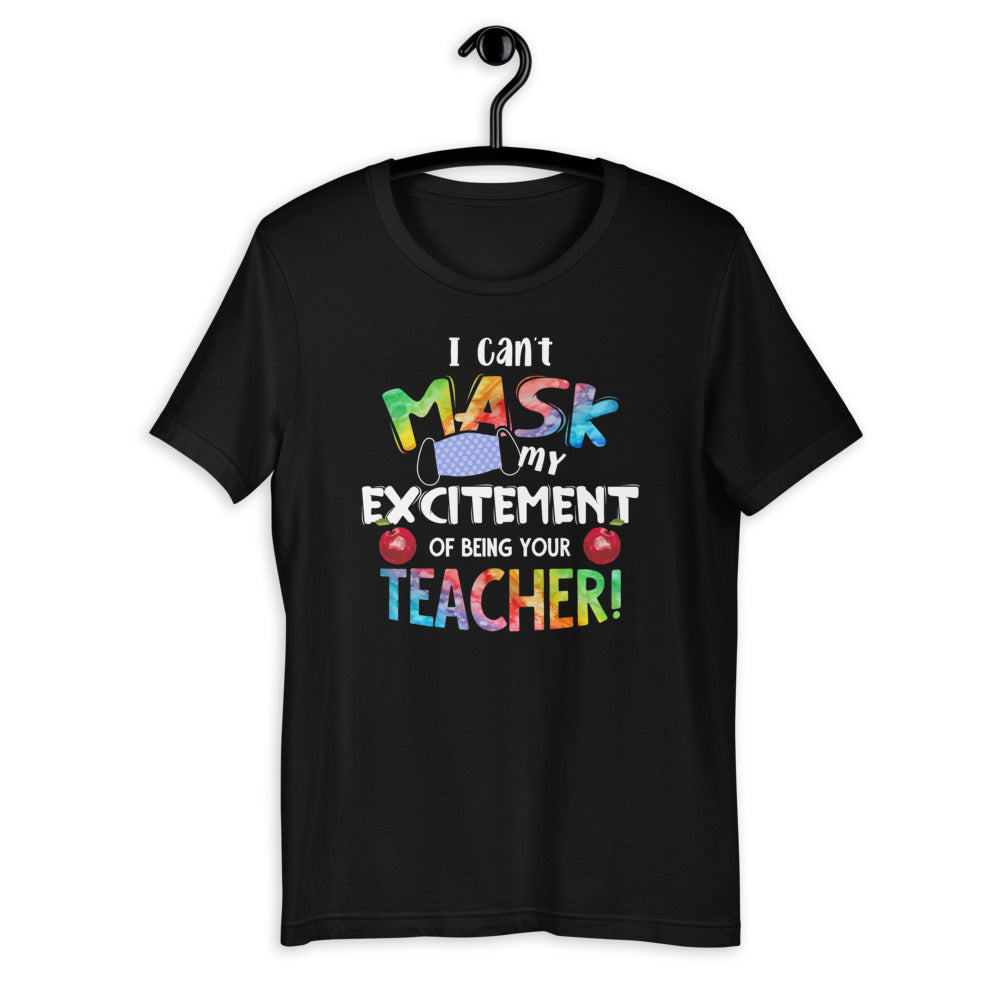 I Can't Mask My Excitement of Being Your Teacher - Fun Quote Short-Sleeve Unisex T-Shirt
