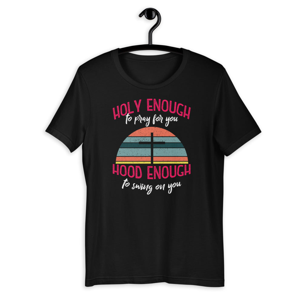 Holy Enough To Pray For You - Hood Enough To Swing On You Short-Sleeve Unisex T-Shirt