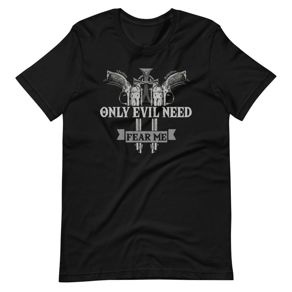 Only Evil Need Fear Me - Cool Gun Lover Warrior Short-Sleeve Unisex T-Shirt